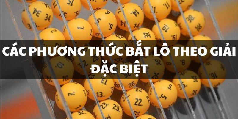 5 phương thức bắt lô theo giải đặc biệt cực chuẩn