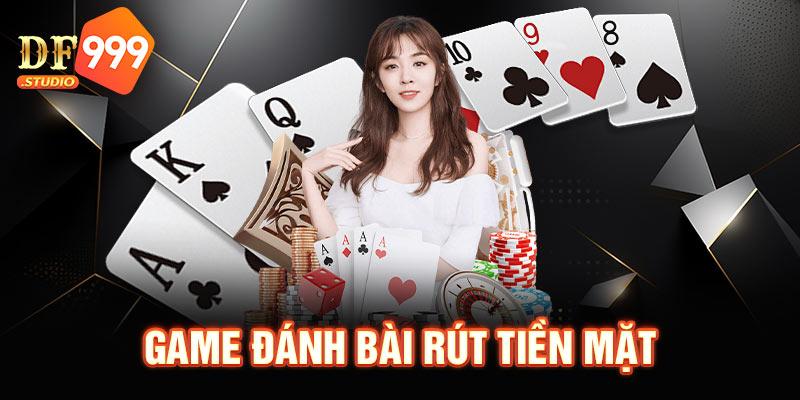 game đánh bài rút tiền mặt