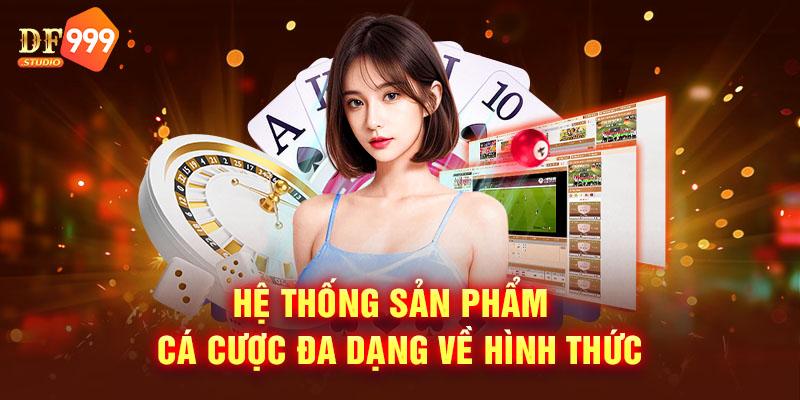 Hệ thống sản phẩm cá cược đa dạng về hình thức