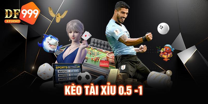 kèo tài xỉu 0.5-1