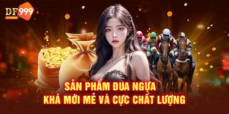 Sản phẩm Đua Ngựa khá mới mẻ và cực chất lượng