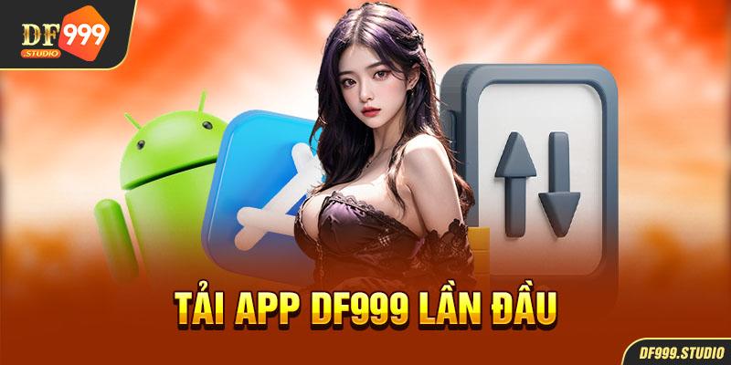 tải app df999 studio lần đầu